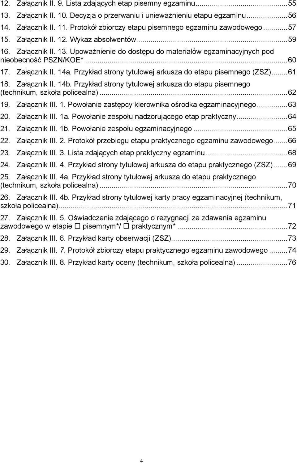 Upoważnienie do dostępu do materiałów egzaminacyjnych pod nieobecność PSZN/KOE*...60 17. Załącznik II. 14a. Przykład strony tytułowej arkusza do etapu pisemnego (ZSZ)...61 18. Załącznik II. 14b.