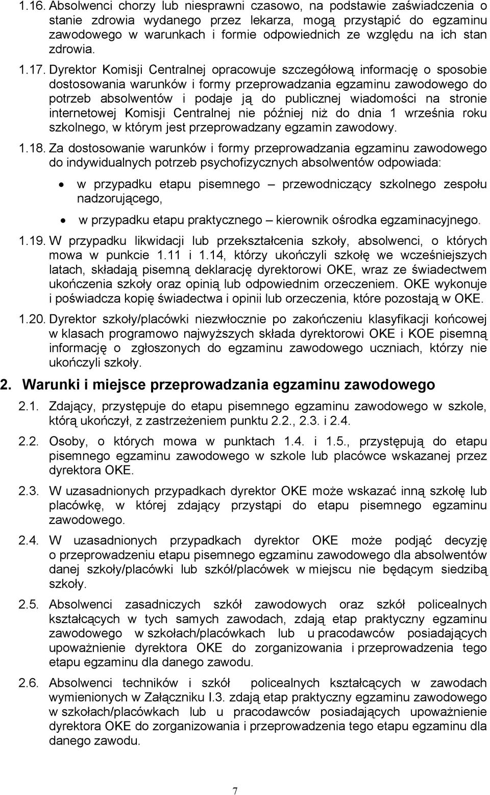 Dyrektor Komisji Centralnej opracowuje szczegółową informację o sposobie dostosowania warunków i formy przeprowadzania egzaminu zawodowego do potrzeb absolwentów i podaje ją do publicznej wiadomości