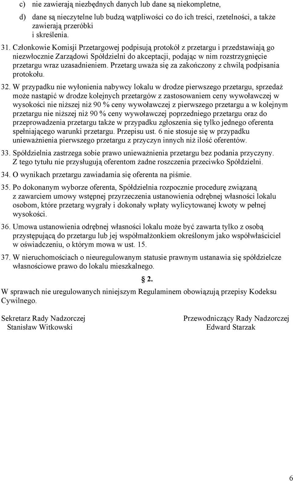 Przetarg uważa się za zakończony z chwilą podpisania protokołu. 32.