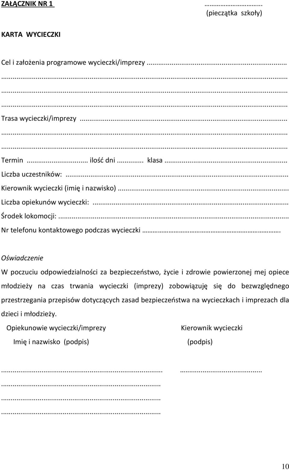 Oświadczenie W poczuciu odpowiedzialności za bezpieczeństwo, życie i zdrowie powierzonej mej opiece młodzieży na czas trwania wycieczki (imprezy) zobowiązuję się do bezwzględnego