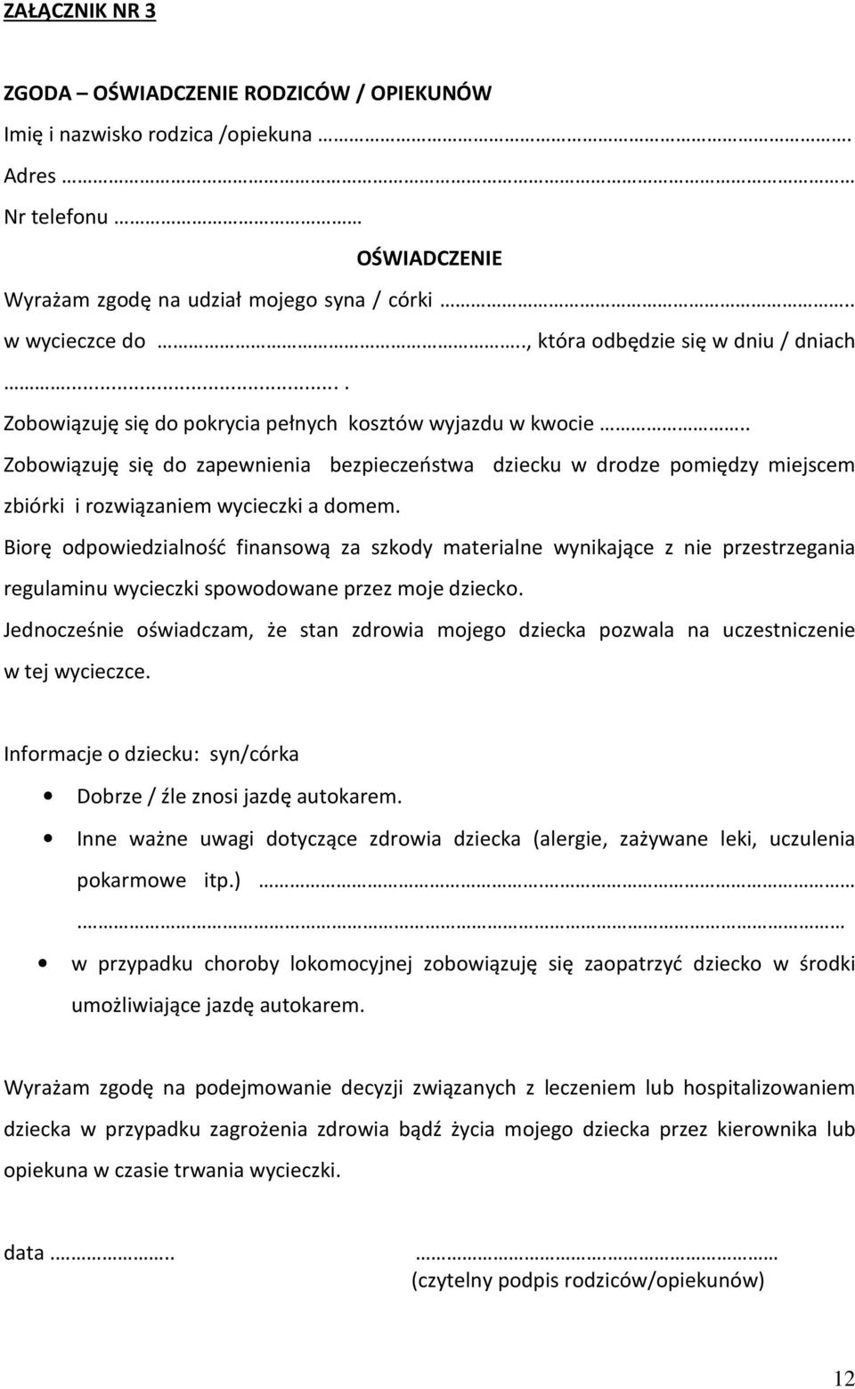 . Zobowiązuję się do zapewnienia bezpieczeństwa dziecku w drodze pomiędzy miejscem zbiórki i rozwiązaniem wycieczki a domem.