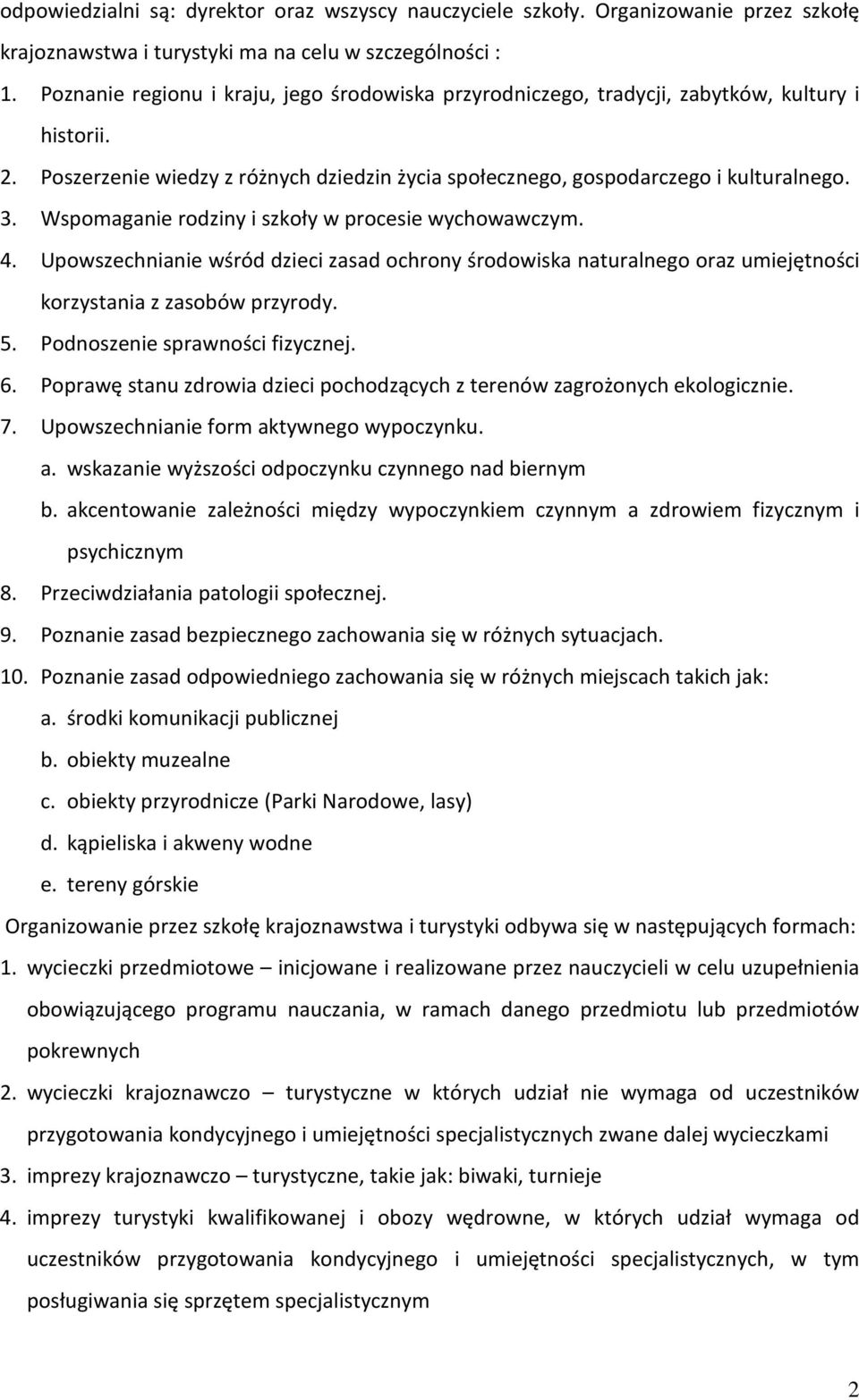 Wspomaganie rodziny i szkoły w procesie wychowawczym. 4. Upowszechnianie wśród dzieci zasad ochrony środowiska naturalnego oraz umiejętności korzystania z zasobów przyrody. 5.