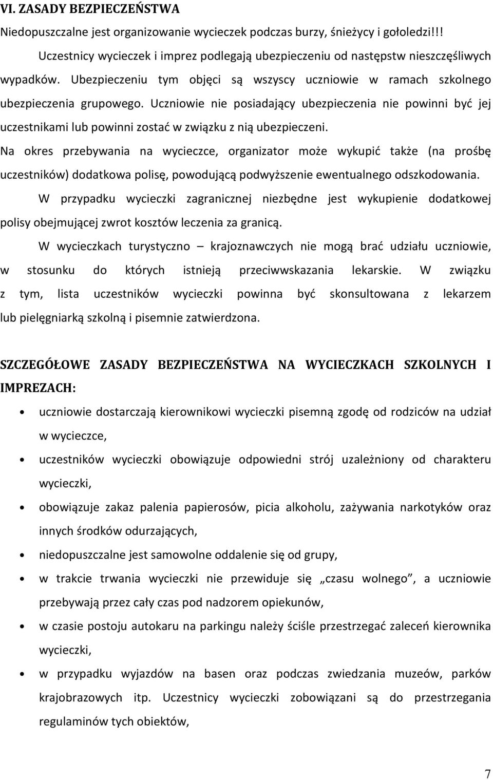 Uczniowie nie posiadający ubezpieczenia nie powinni być jej uczestnikami lub powinni zostać w związku z nią ubezpieczeni.