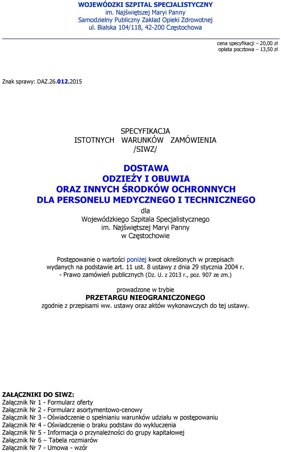 2015 SPECYFIKACJA ISTOTNYCH WARUNKÓW ZAMÓWIENIA /SIWZ/ DOSTAWA ODZIEŻY I OBUWIA ORAZ INNYCH ŚRODKÓW OCHRONNYCH DLA PERSONELU MEDYCZNEGO I TECHNICZNEGO dla Wojewódzkiego Szpitala Specjalistycznego im.