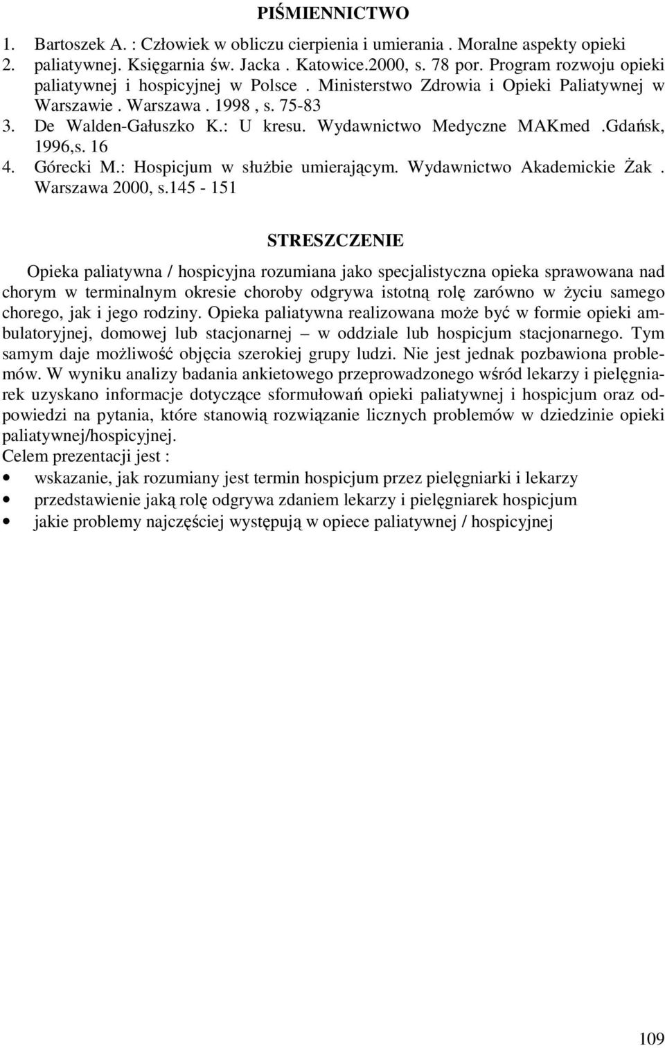 Wydawnictwo Medyczne MAKmed.Gdańsk, 1996,s. 16 4. Górecki M.: Hospicjum w służbie umierającym. Wydawnictwo Akademickie Żak. Warszawa 2000, s.