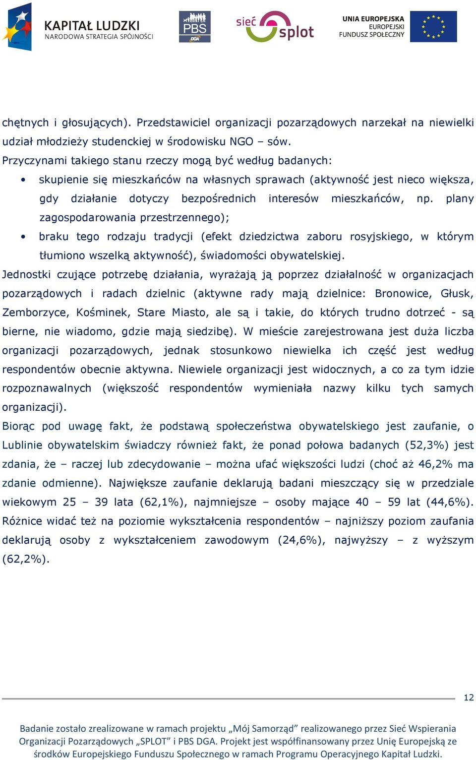 plany zagospodarowania przestrzennego); braku tego rodzaju tradycji (efekt dziedzictwa zaboru rosyjskiego, w którym tłumiono wszelką aktywność), świadomości obywatelskiej.