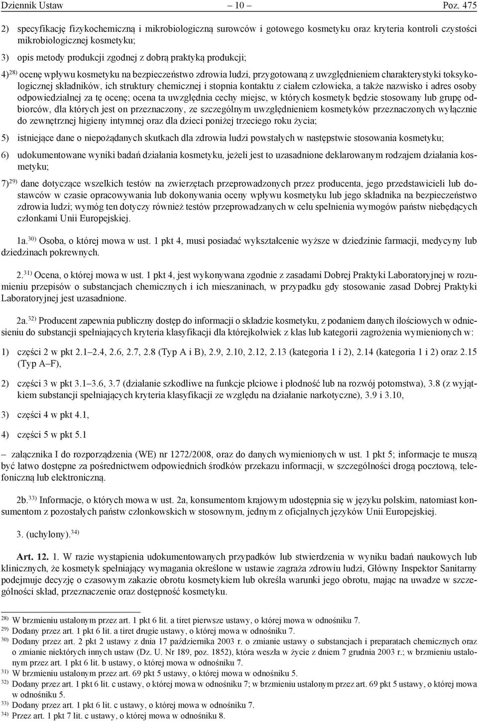 produkcji; 4) 28) ocenę wpływu kosmetyku na bezpieczeństwo zdrowia ludzi, przygotowaną z uwzględnieniem charakterystyki toksykologicznej składników, ich struktury chemicznej i stopnia kontaktu z