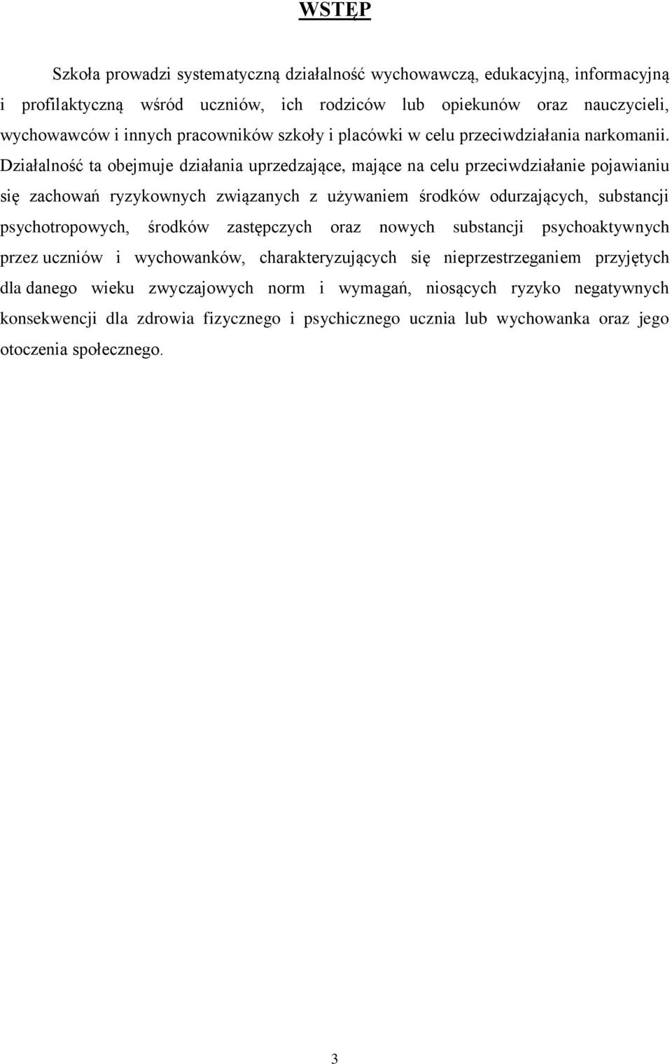 Działalność ta obejmuje działania uprzedzające, mające na celu przeciwdziałanie pojawianiu się zachowań ryzykownych związanych z używaniem środków odurzających, substancji psychotropowych,