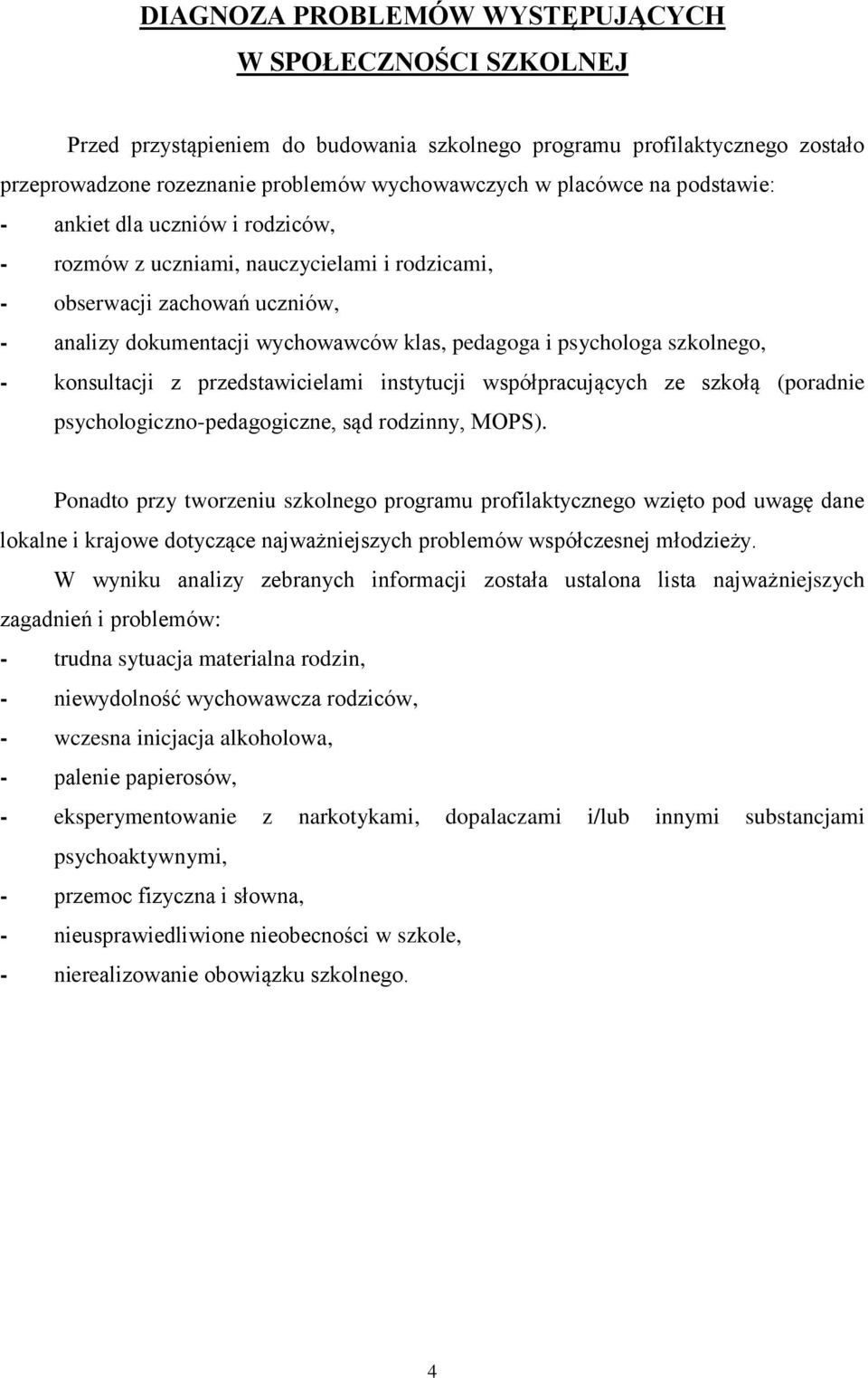 konsultacji z przedstawicielami instytucji współpracujących ze szkołą (poradnie psychologiczno-pedagogiczne, sąd rodzinny, MOPS).