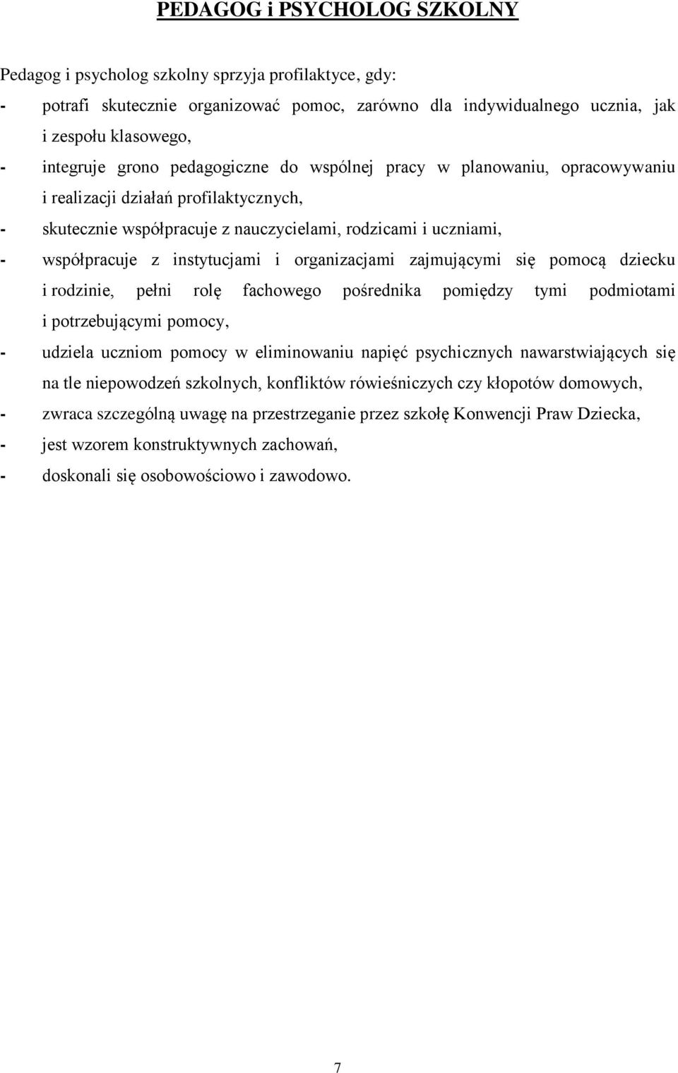 i organizacjami zajmującymi się pomocą dziecku i rodzinie, pełni rolę fachowego pośrednika pomiędzy tymi podmiotami i potrzebującymi pomocy, - udziela uczniom pomocy w eliminowaniu napięć