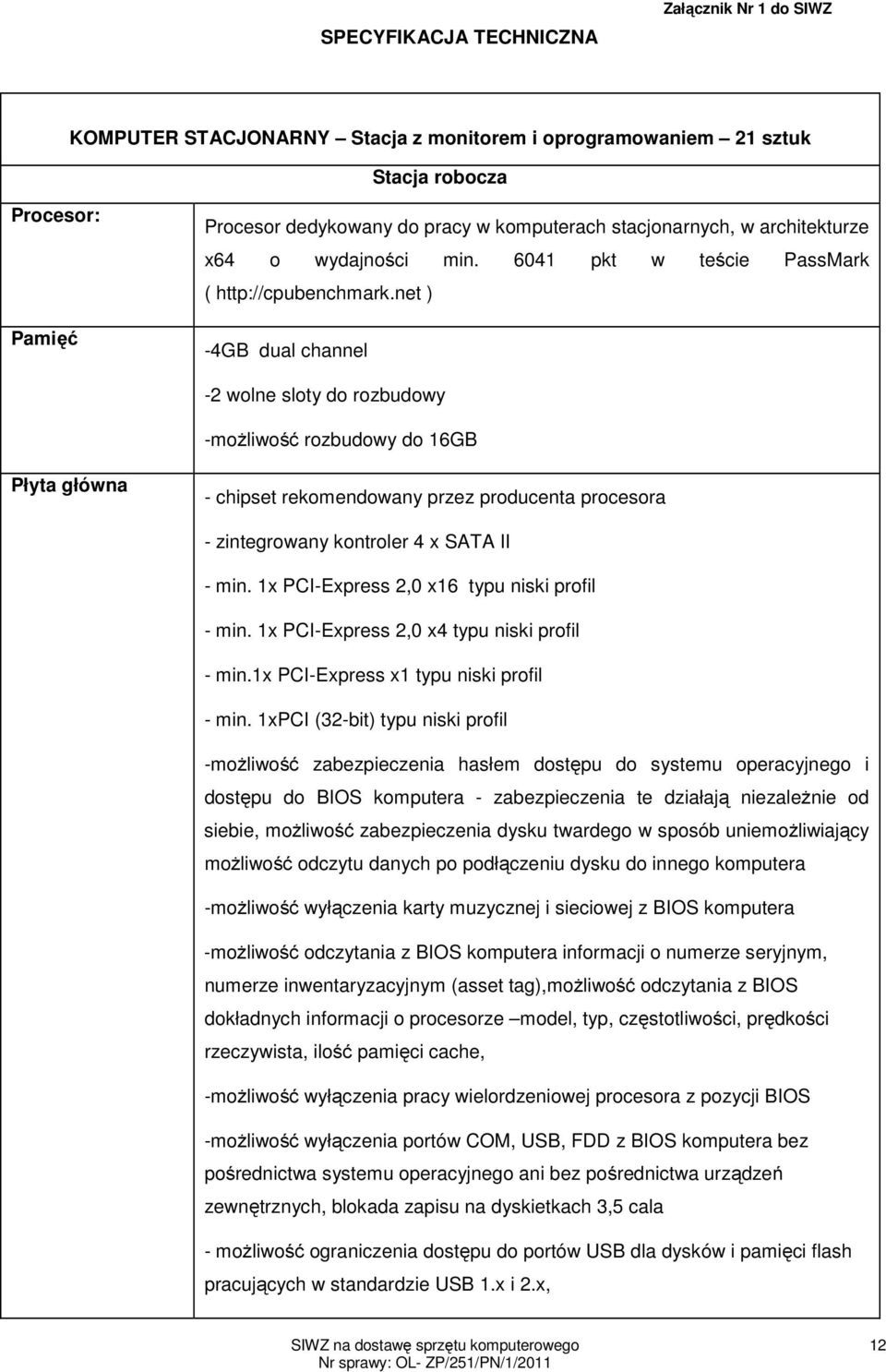 net ) -4GB dual channel -2 wolne sloty do rozbudowy -możliwość rozbudowy do 16GB Płyta główna - chipset rekomendowany przez producenta procesora - zintegrowany kontroler 4 x SATA II - min.