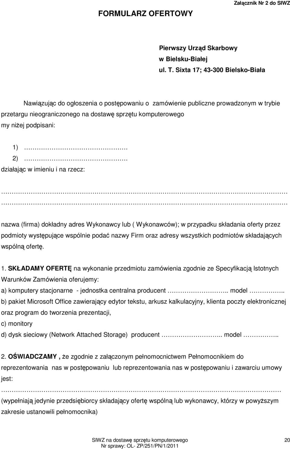 2). działając w imieniu i na rzecz: nazwa (firma) dokładny adres Wykonawcy lub ( Wykonawców); w przypadku składania oferty przez podmioty występujące wspólnie podać nazwy Firm oraz adresy wszystkich