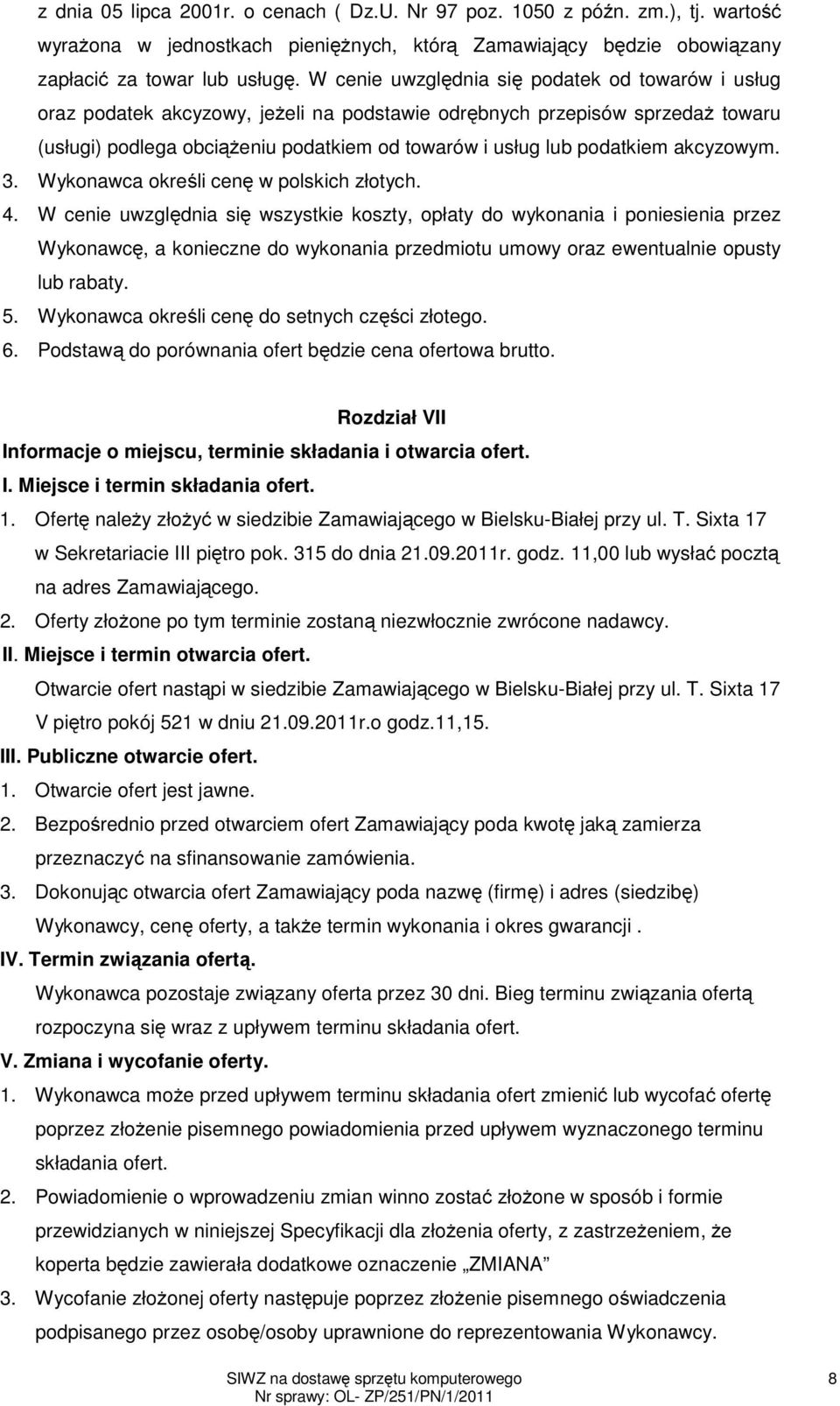 akcyzowym. 3. Wykonawca określi cenę w polskich złotych. 4.