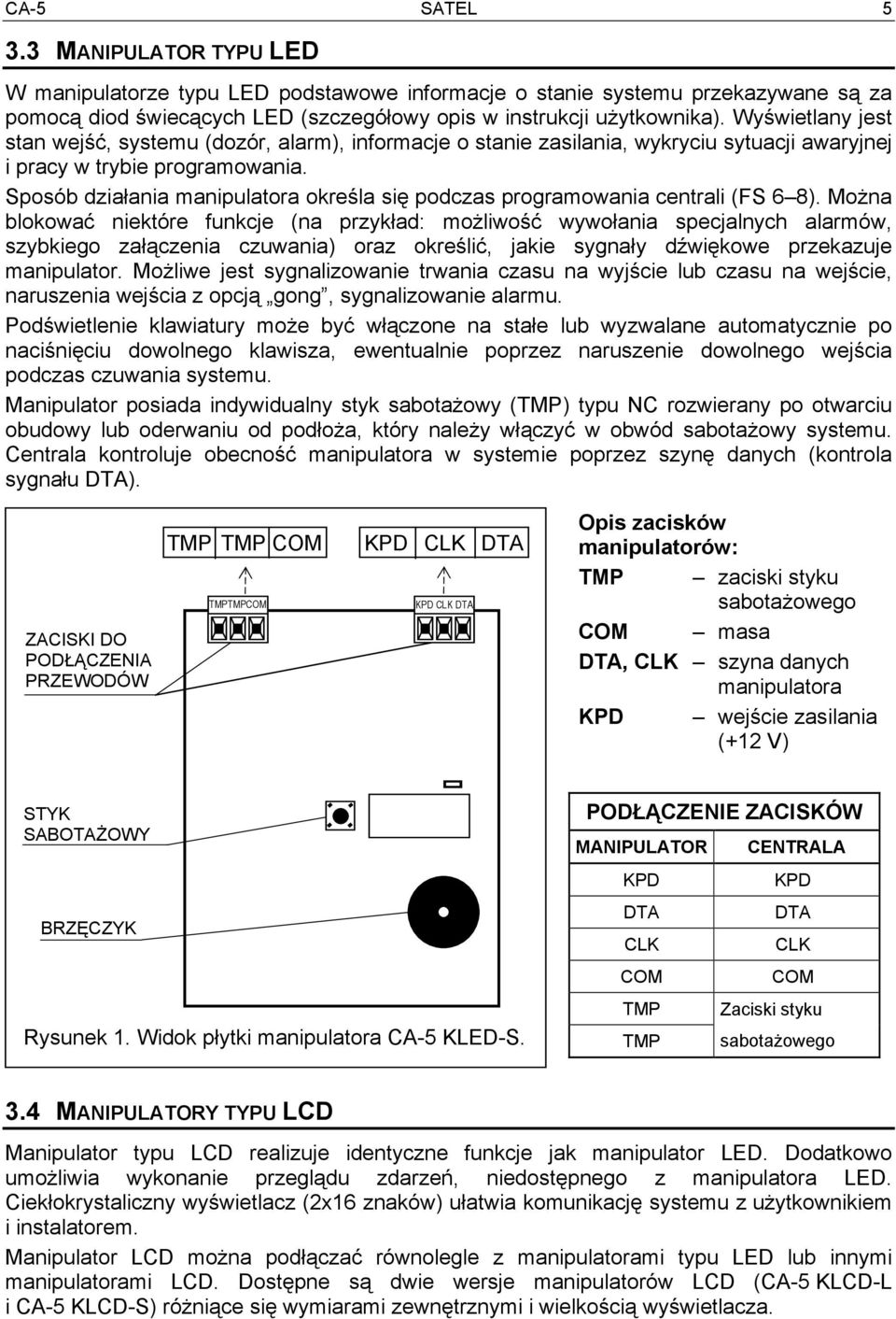 Sposób działania manipulatora określa się podczas programowania centrali (FS 6 8).