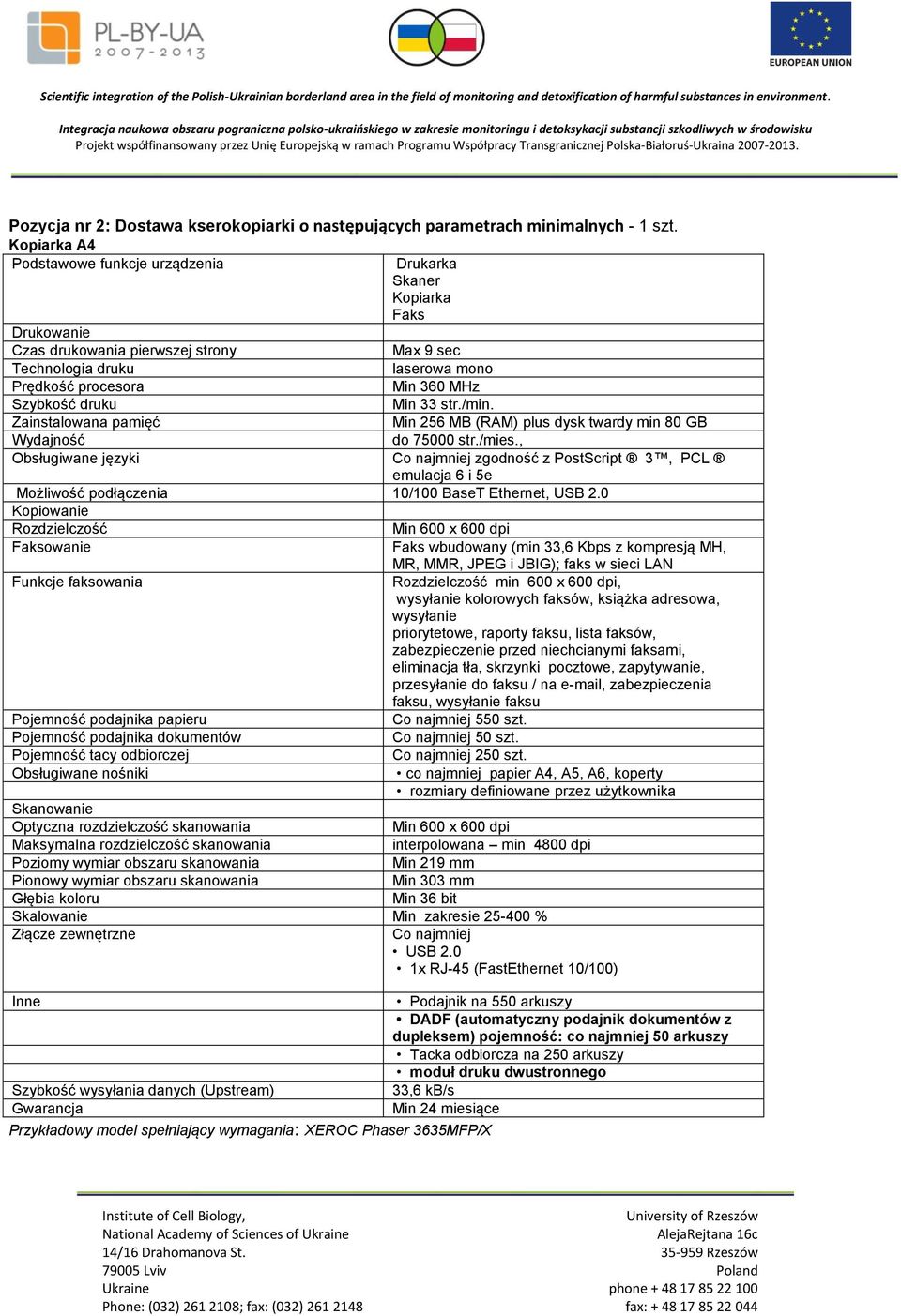 druku Min 33 str./min. Zainstalowana pamięć Min 256 MB (RAM) plus dysk twardy min 80 GB Wydajność do 75000 str./mies.
