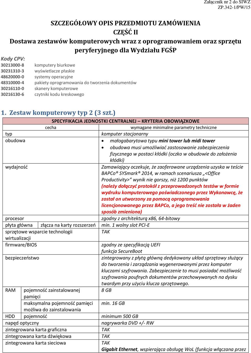 30231310-3 wyświetlacze płaskie 48620000-0 systemy operacyjne 48310000-4 pakiety oprogramowania do tworzenia dokumentów 30216110-0 skanery komputerowe 30216130-6 czytniki kodu kreskowego 1.