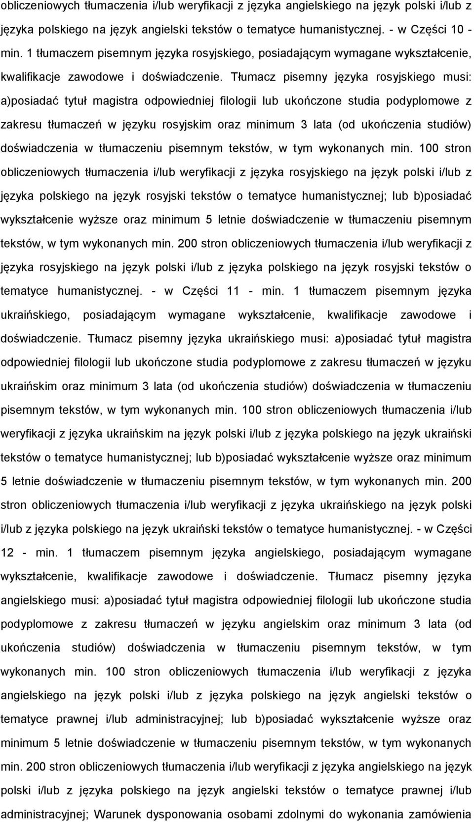 Tłumacz pisemny języka rosyjskiego musi: a)posiadać tytuł magistra odpowiedniej filologii lub ukończone studia podyplomowe z zakresu tłumaczeń w języku rosyjskim oraz minimum 3 lata (od ukończenia