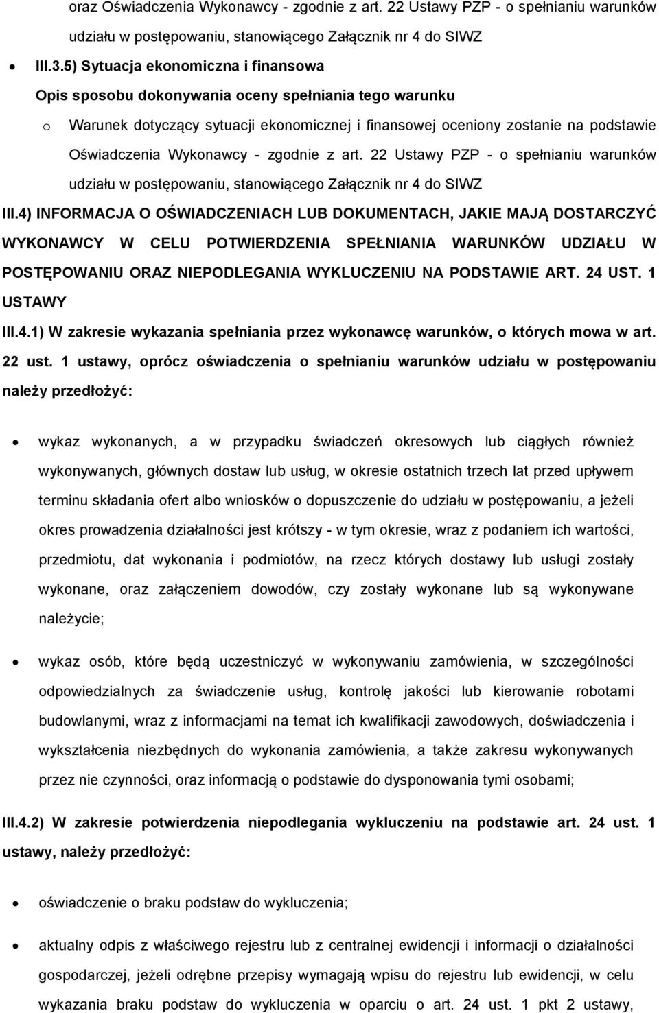 - zgodnie z art. 22 Ustawy PZP - o spełnianiu warunków udziału w postępowaniu, stanowiącego Załącznik nr 4 do SIWZ III.