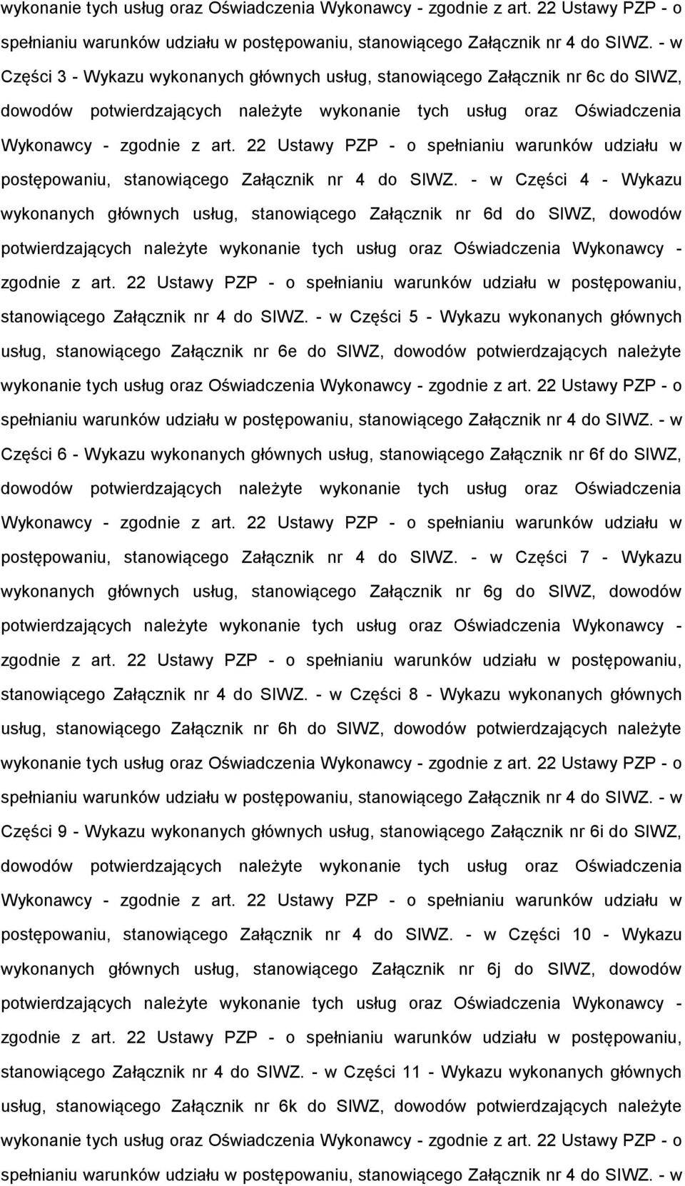 do SIWZ, dowodów potwierdzających należyte  - w Części 5 - Wykazu wykonanych głównych usług, stanowiącego Załącznik nr 6e do SIWZ, dowodów potwierdzających należyte  - w Części 6 - Wykazu wykonanych