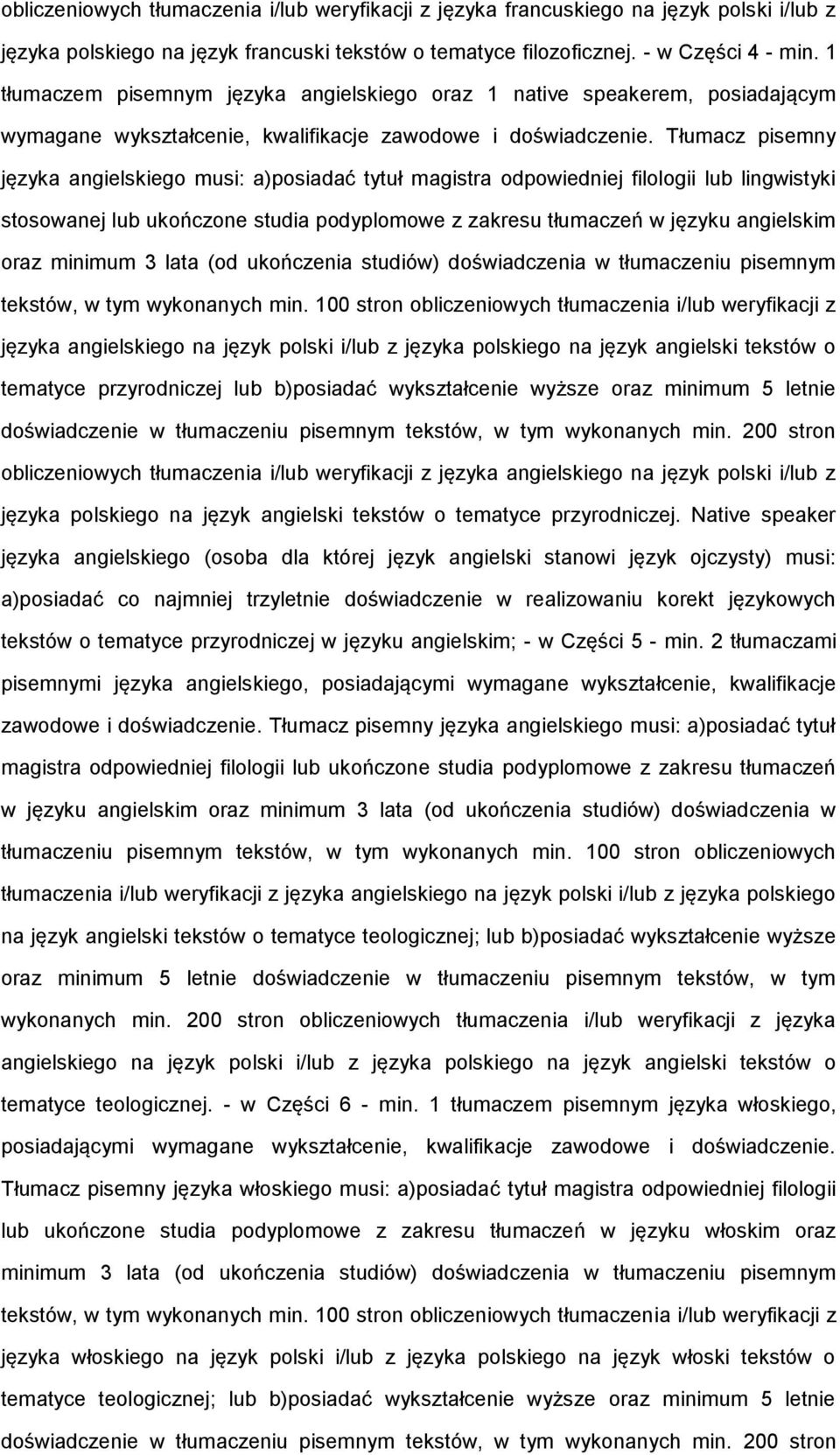 Tłumacz pisemny języka angielskiego musi: a)posiadać tytuł magistra odpowiedniej filologii lub lingwistyki stosowanej lub ukończone studia podyplomowe z zakresu tłumaczeń w języku angielskim oraz