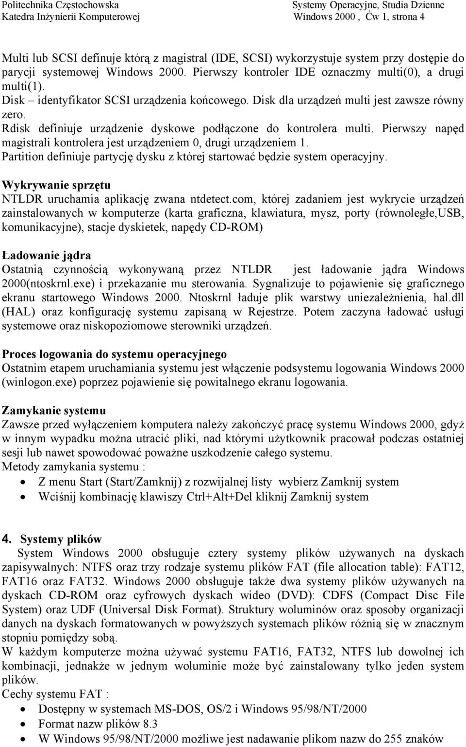 Rdisk definiuje urządzenie dyskowe podłączone do kontrolera multi. Pierwszy napęd magistrali kontrolera jest urządzeniem 0, drugi urządzeniem 1.