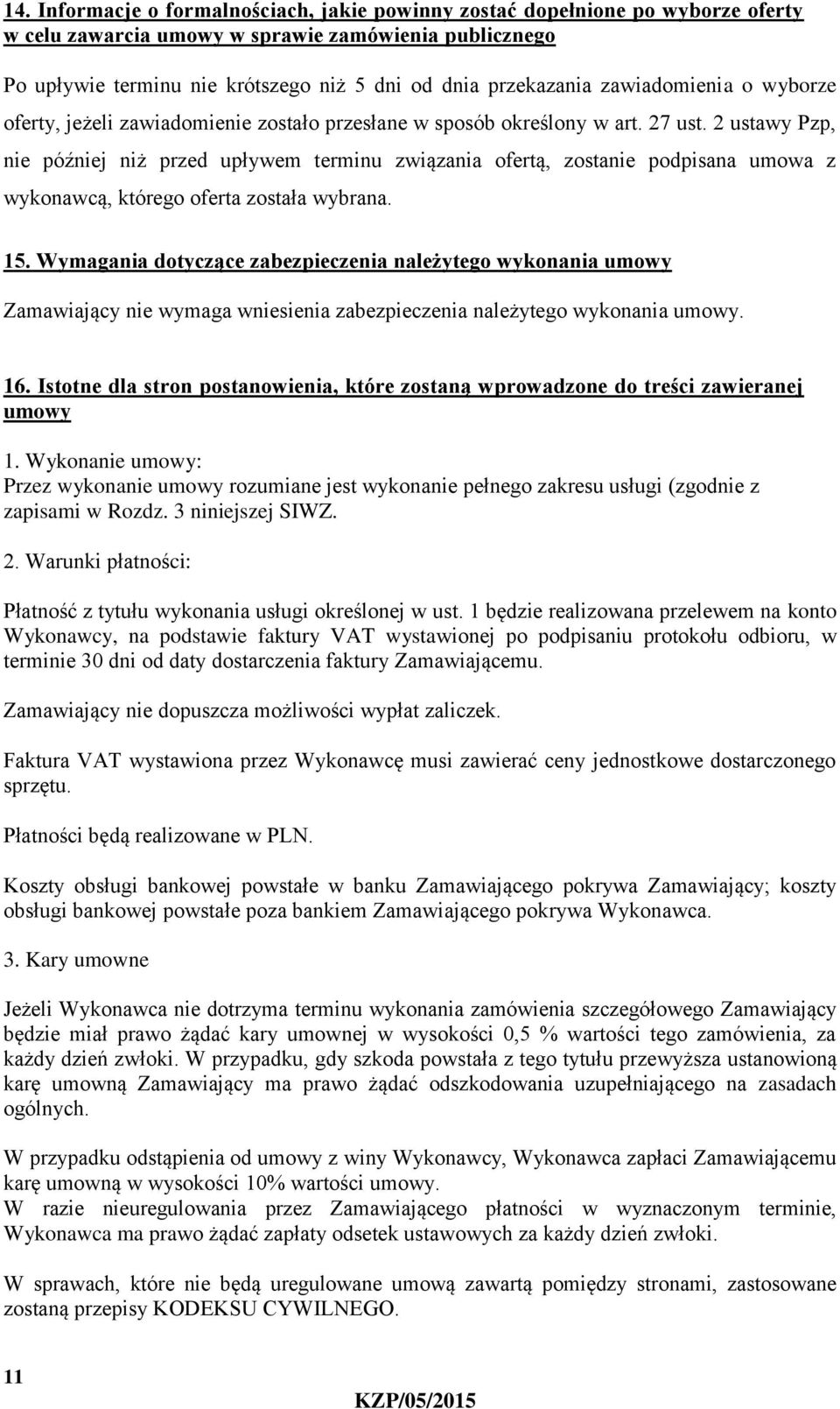 2 ustawy Pzp, nie później niż przed upływem terminu związania ofertą, zostanie podpisana umowa z wykonawcą, którego oferta została wybrana. 15.