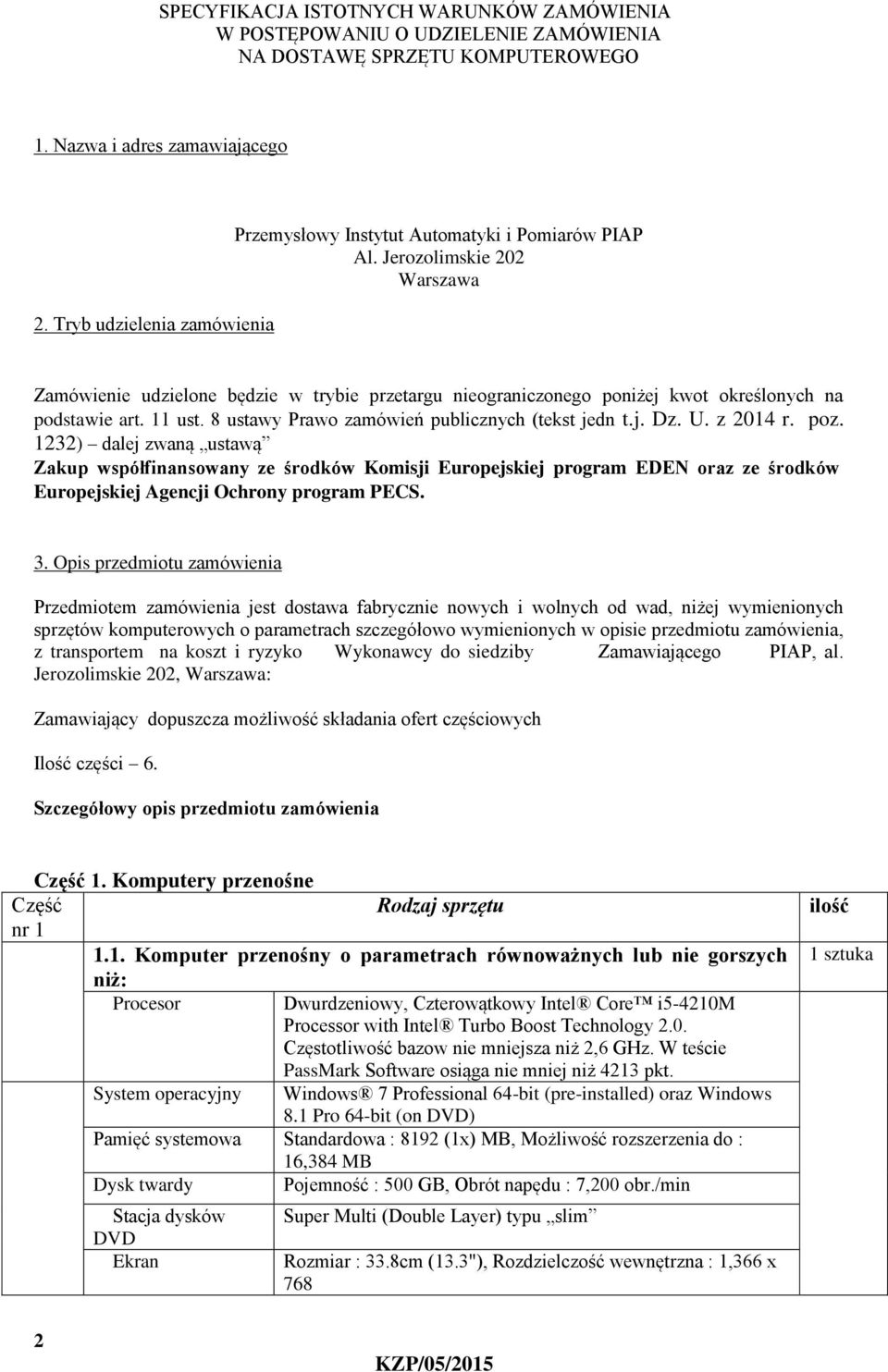 Jerozolimskie 202 Warszawa Zamówienie udzielone będzie w trybie przetargu nieograniczonego poniżej kwot określonych na podstawie art. 11 ust. 8 ustawy Prawo zamówień publicznych (tekst jedn t.j. Dz.