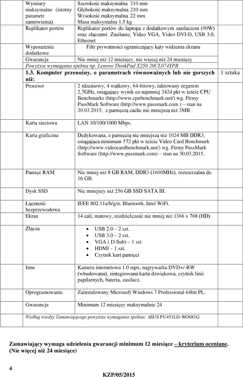 0, Ethernet Filtr prywatności ograniczający kąty widzenia ekranu Wyposażenie dodatkowe Gwarancja Nie mniej niż 12 miesięcy, nie więcej niż 24 miesięcy Powyższe wymagania spełnia np.