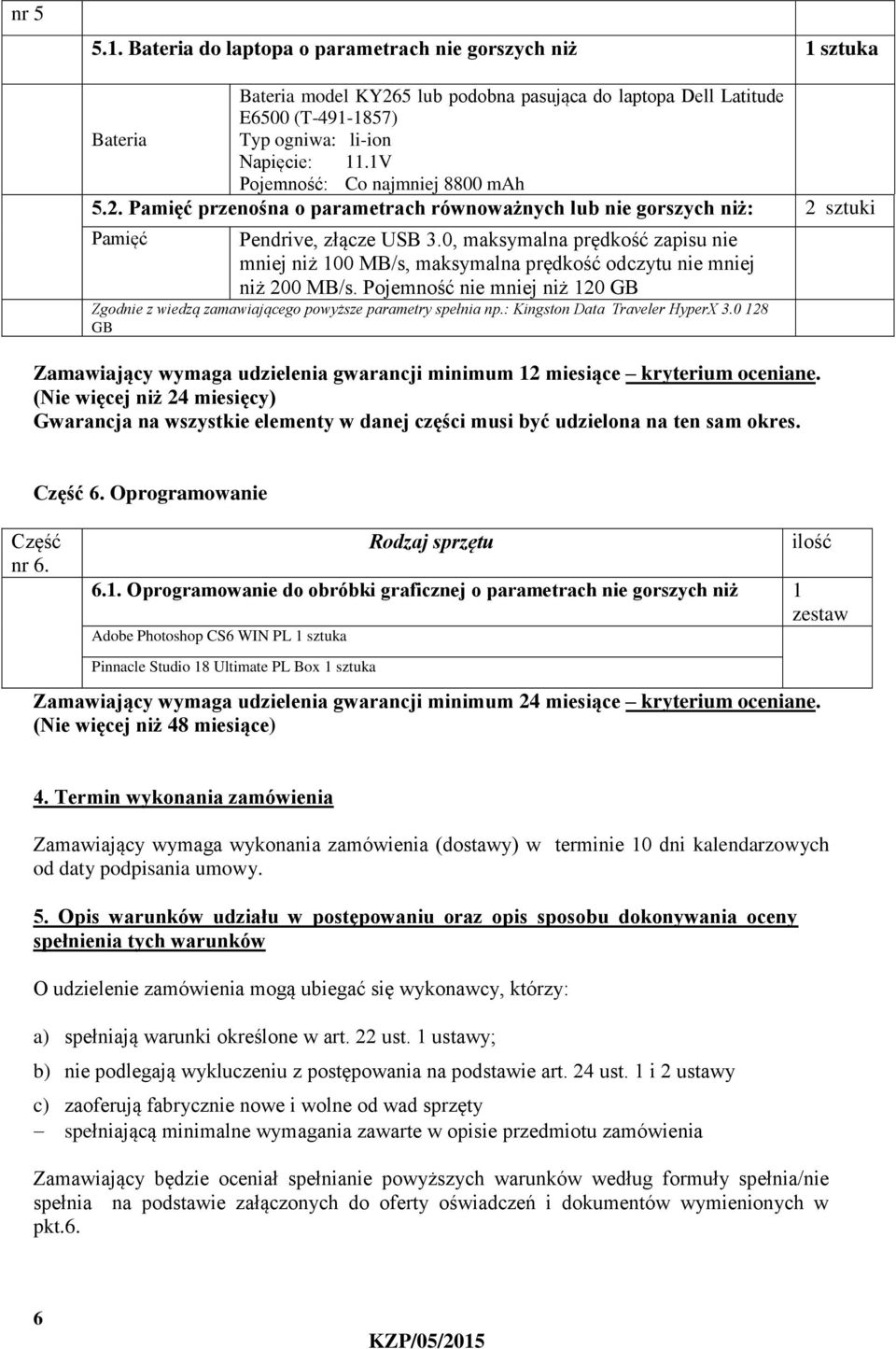 0, maksymalna prędkość zapisu nie mniej niż 100 MB/s, maksymalna prędkość odczytu nie mniej niż 200 MB/s. Pojemność nie mniej niż 120 GB Zgodnie z wiedzą zamawiającego powyższe parametry spełnia np.