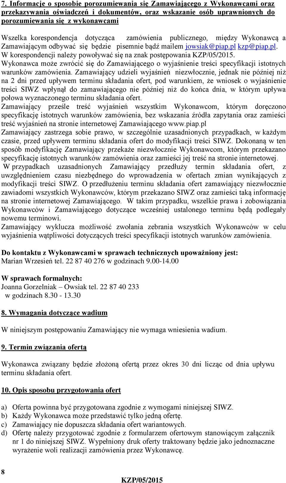 Wykonawca może zwrócić się do Zamawiającego o wyjaśnienie treści specyfikacji istotnych warunków zamówienia.