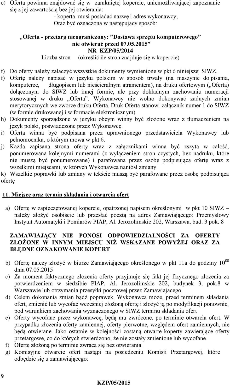 2015 NR KZP/05/2014 Liczba stron (określić ile stron znajduje się w kopercie) f) Do oferty należy załączyć wszystkie dokumenty wymienione w pkt 6 niniejszej SIWZ.