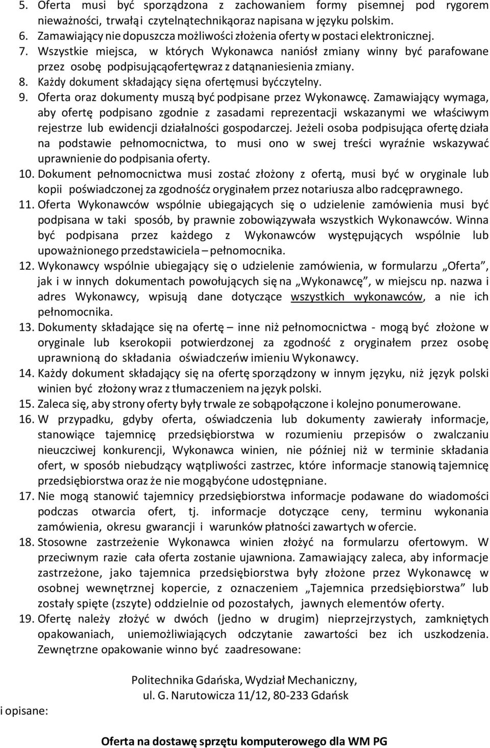 Wszystkie miejsca, w których Wykonawca naniósł zmiany winny być parafowane przez osobę podpisującą ofertę wraz z datą naniesienia zmiany. 8. Każdy dokument składający się na ofertę musi być czytelny.