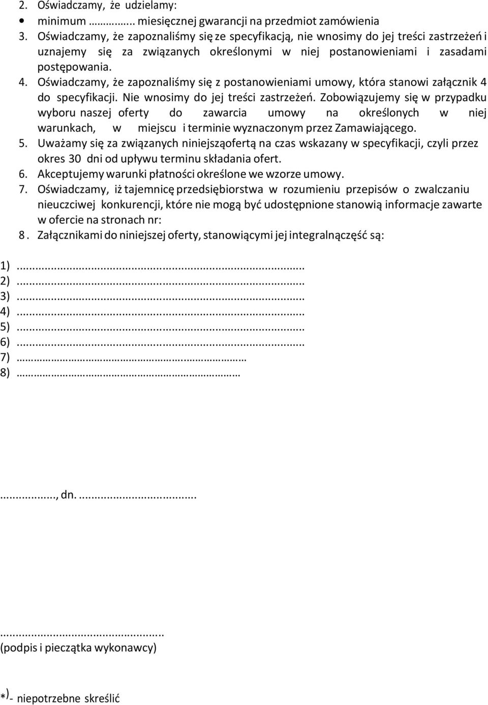 Oświadczamy, że zapoznaliśmy się z postanowieniami umowy, która stanowi załącznik 4 do specyfikacji. Nie wnosimy do jej treści zastrzeżeń.