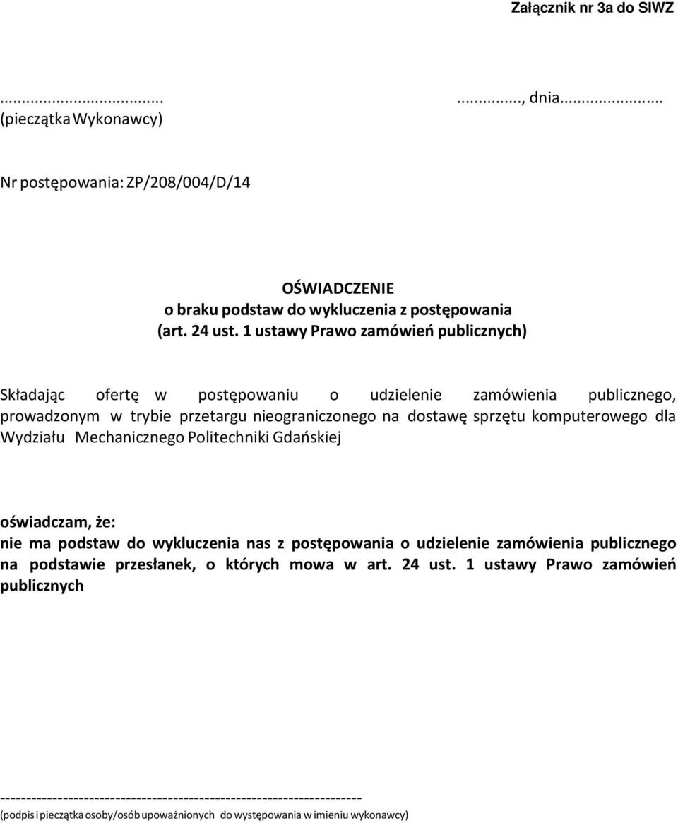 dla Wydziału Mechanicznego Politechniki Gdańskiej oświadczam, że: nie ma podstaw do wykluczenia nas z postępowania o udzielenie zamówienia publicznego na podstawie przesłanek, o których