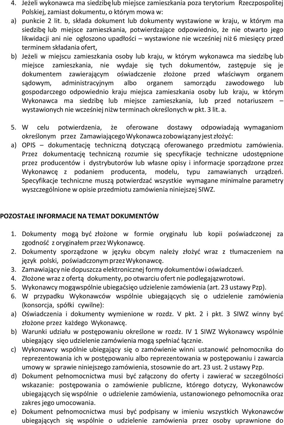 nie wcześniej niż 6 miesięcy przed terminem składania ofert, b) Jeżeli w miejscu zamieszkania osoby lub kraju, w którym wykonawca ma siedzibę lub miejsce zamieszkania, nie wydaje się tych dokumentów,