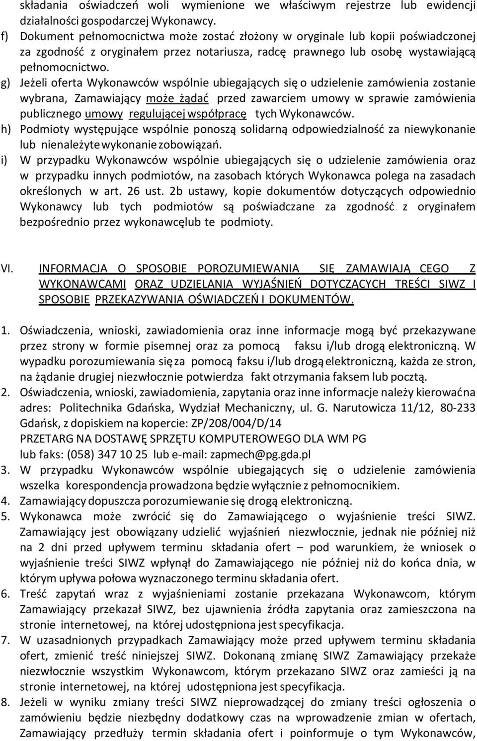 g) Jeżeli oferta Wykonawców wspólnie ubiegających się o udzielenie zamówienia zostanie wybrana, Zamawiający może żądać przed zawarciem umowy w sprawie zamówienia publicznego umowy regulującej