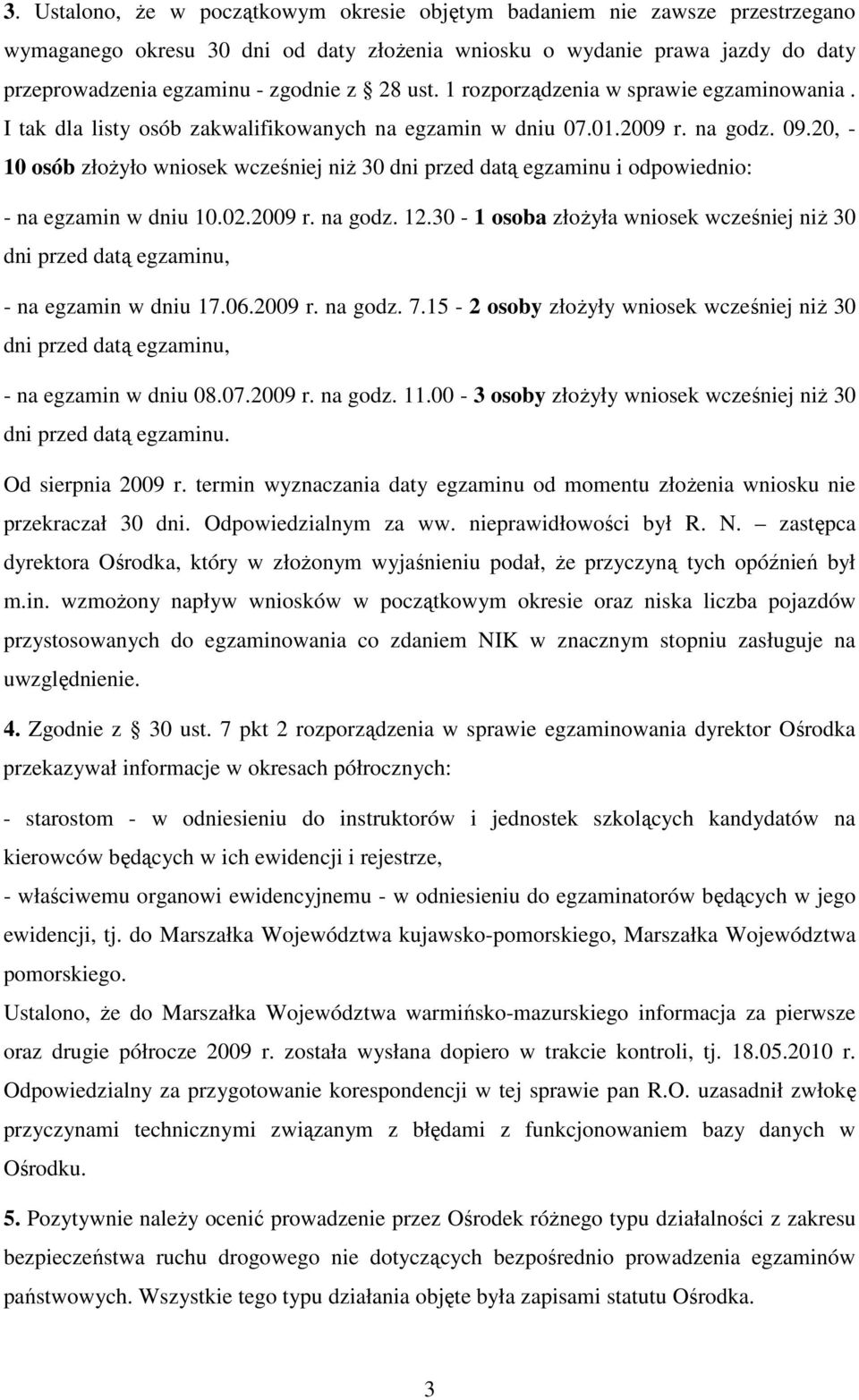 20, - 10 osób złoŝyło wniosek wcześniej niŝ 30 dni przed datą egzaminu i odpowiednio: - na egzamin w dniu 10.02.2009 r. na godz. 12.