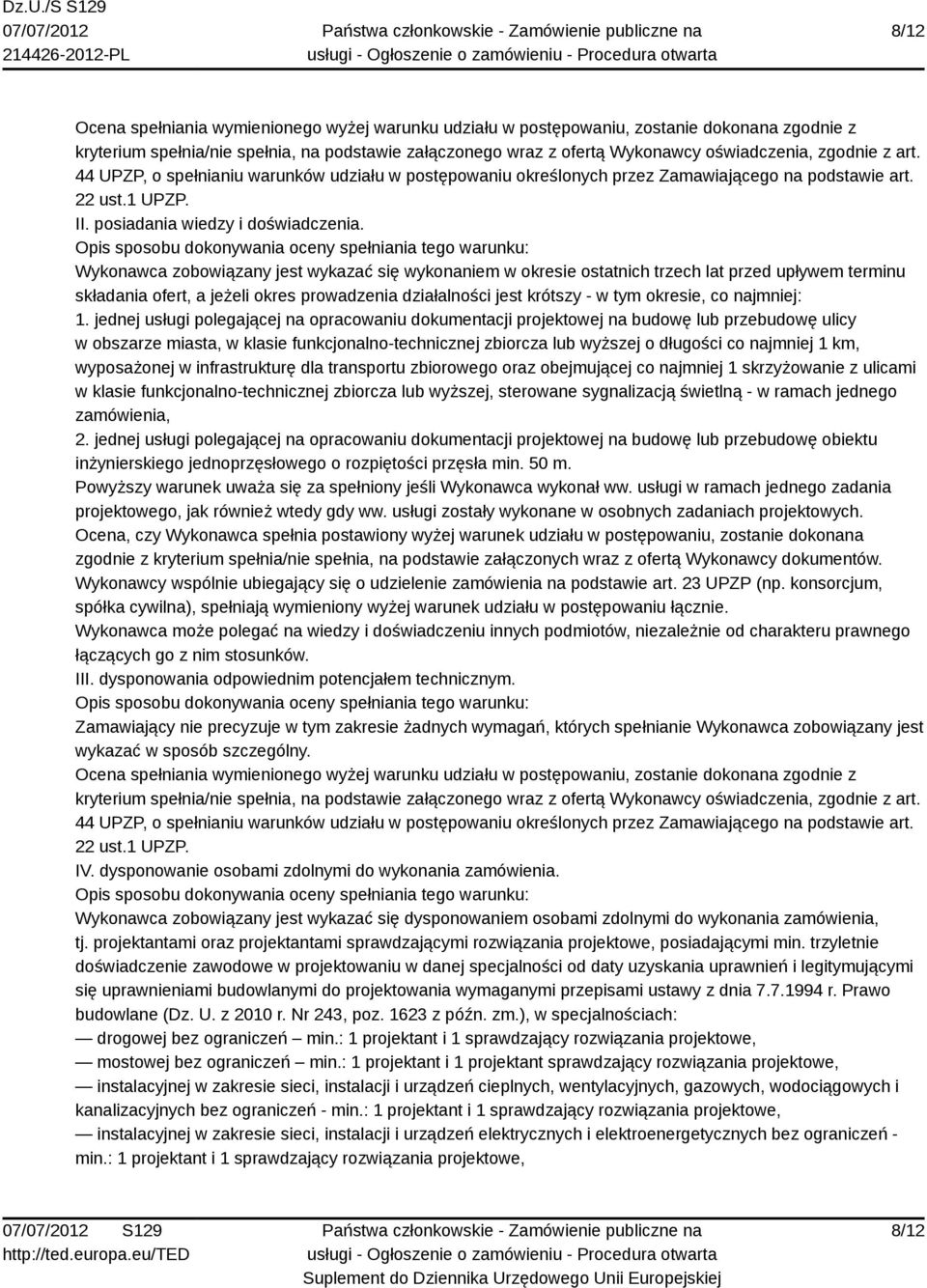 Opis sposobu dokonywania oceny spełniania tego warunku: Wykonawca zobowiązany jest wykazać się wykonaniem w okresie ostatnich trzech lat przed upływem terminu składania ofert, a jeżeli okres