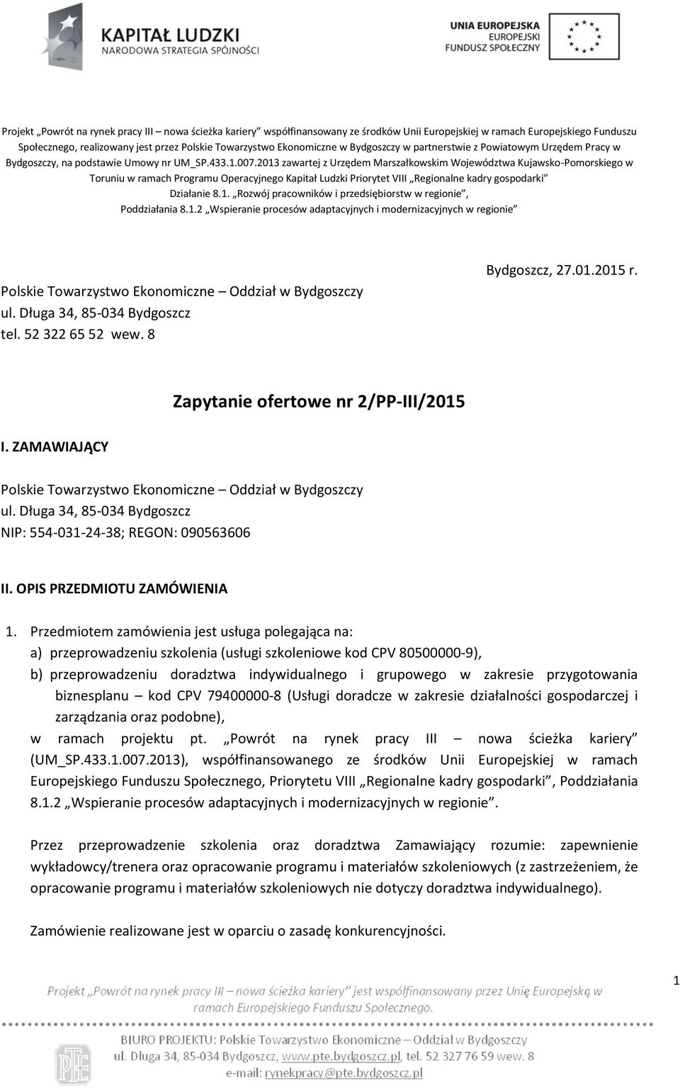 2013 zawartej z Urzędem Marszałkowskim Województwa Kujawsko-Pomorskiego w Toruniu w ramach Programu Operacyjnego Kapitał Ludzki Priorytet VIII Regionalne kadry gospodarki Działanie 8.1. Rozwój pracowników i przedsiębiorstw w regionie, Poddziałania 8.