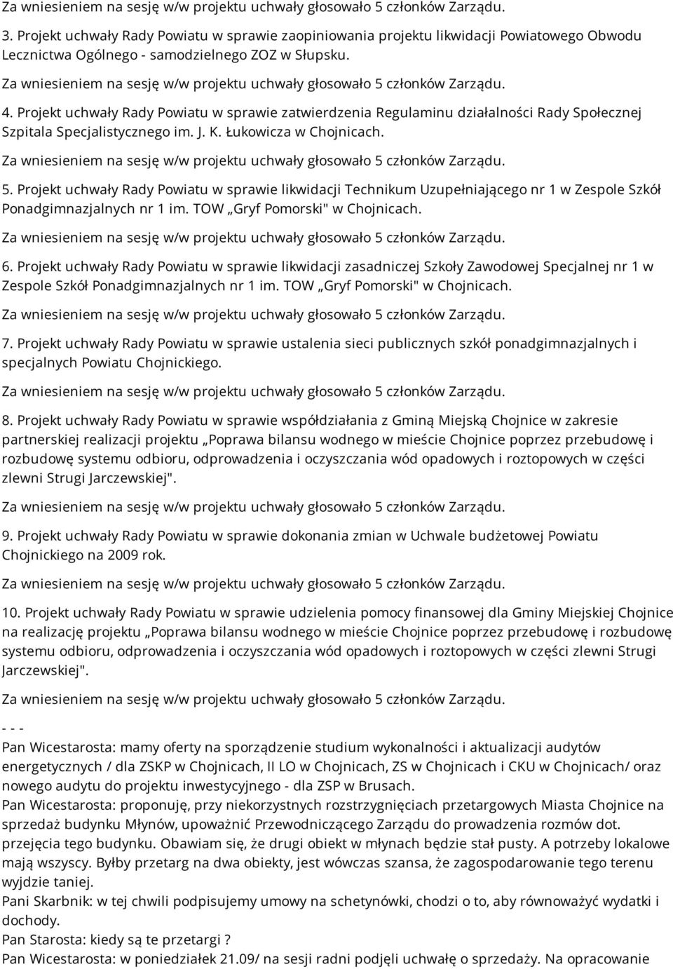 Projekt uchwały Rady Powiatu w sprawie likwidacji Technikum Uzupełniającego nr 1 w Zespole Szkół Ponadgimnazjalnych nr 1 im. TOW Gryf Pomorski" w Chojnicach. 6.