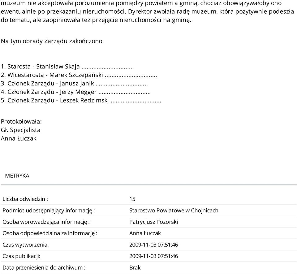 Wicestarosta - Marek Szczepański... 3. Członek Zarządu - Janusz Janik... 4. Członek Zarządu - Jerzy Megger... 5. Członek Zarządu - Leszek Redzimski... Protokołowała: Gł.