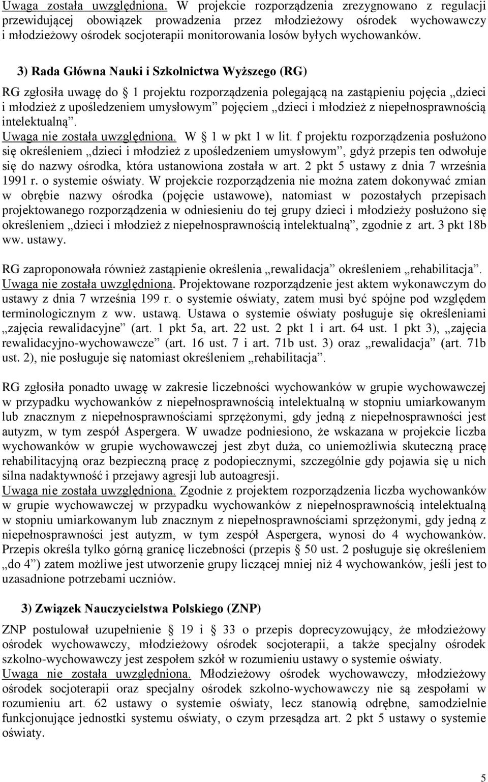 3) Rada Główna Nauki i Szkolnictwa Wyższego (RG) RG zgłosiła uwagę do 1 projektu rozporządzenia polegającą na zastąpieniu pojęcia dzieci i młodzież z upośledzeniem umysłowym pojęciem dzieci i