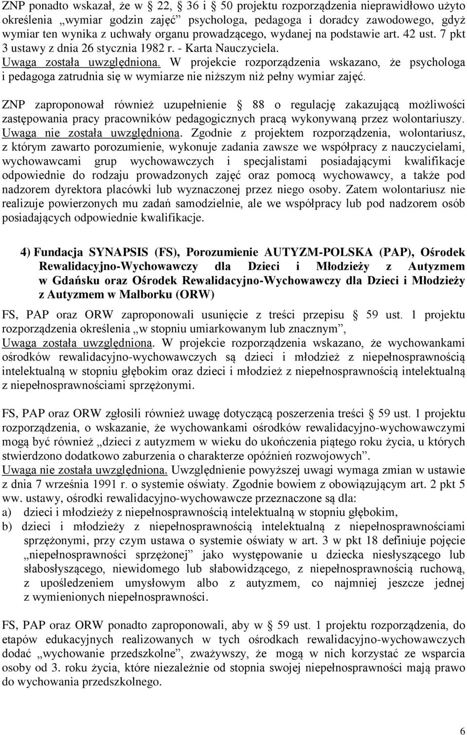 W projekcie rozporządzenia wskazano, że psychologa i pedagoga zatrudnia się w wymiarze nie niższym niż pełny wymiar zajęć.