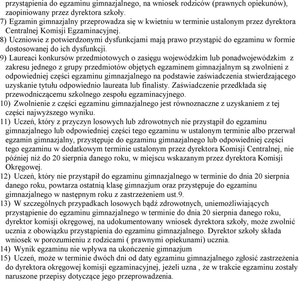 8) Uczniowie z potwierdzonymi dysfunkcjami mają prawo przystąpić do egzaminu w formie dostosowanej do ich dysfunkcji.