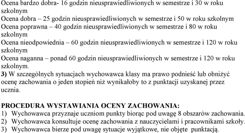 semestrze i 120 w roku szkolnym. 3) W szczególnych sytuacjach wychowawca klasy ma prawo podnieść lub obniżyć ocenę zachowania o jeden stopień niż wynikałoby to z punktacji uzyskanej przez ucznia.