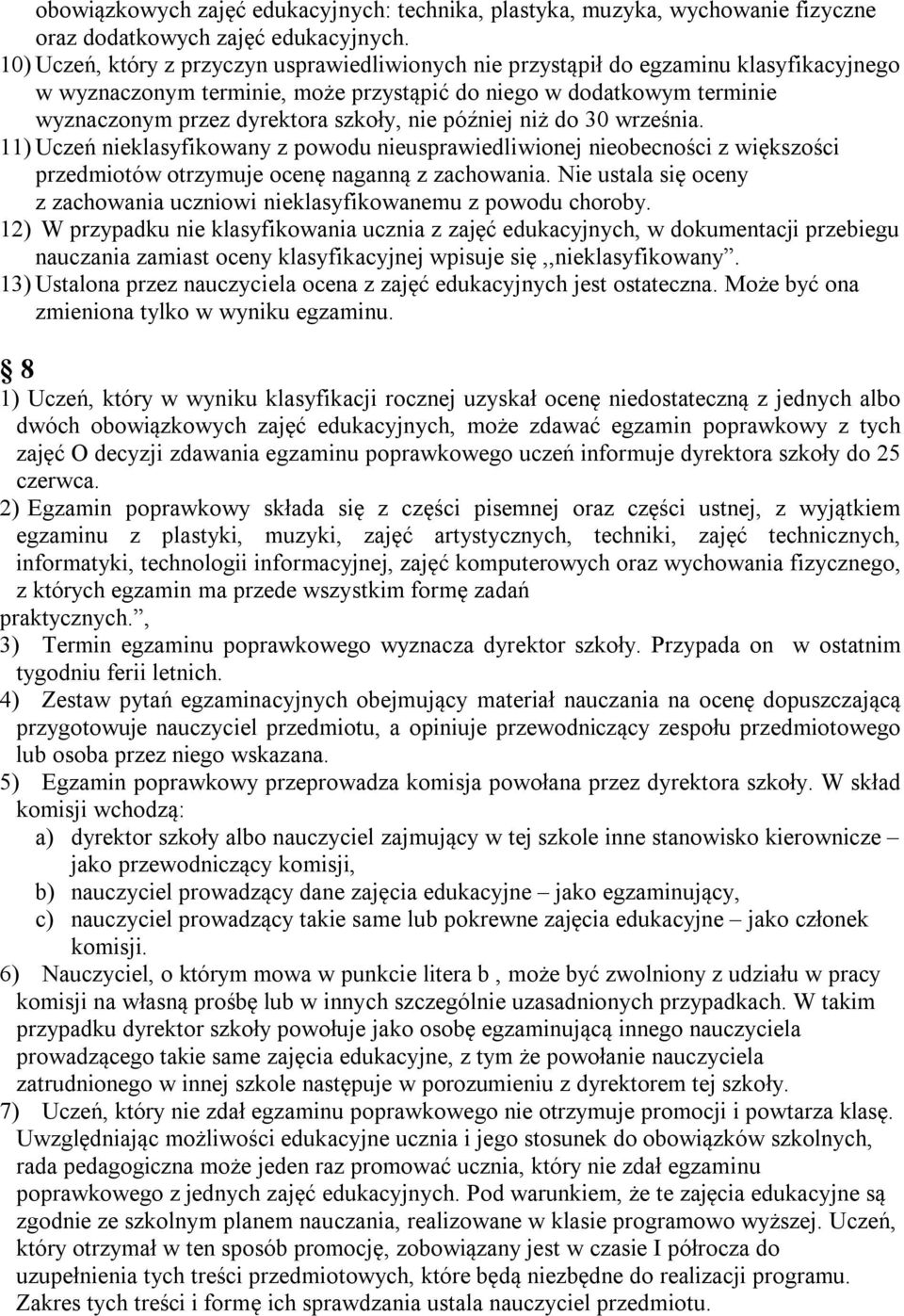 nie później niż do 30 września. 11) Uczeń nieklasyfikowany z powodu nieusprawiedliwionej nieobecności z większości przedmiotów otrzymuje ocenę naganną z zachowania.