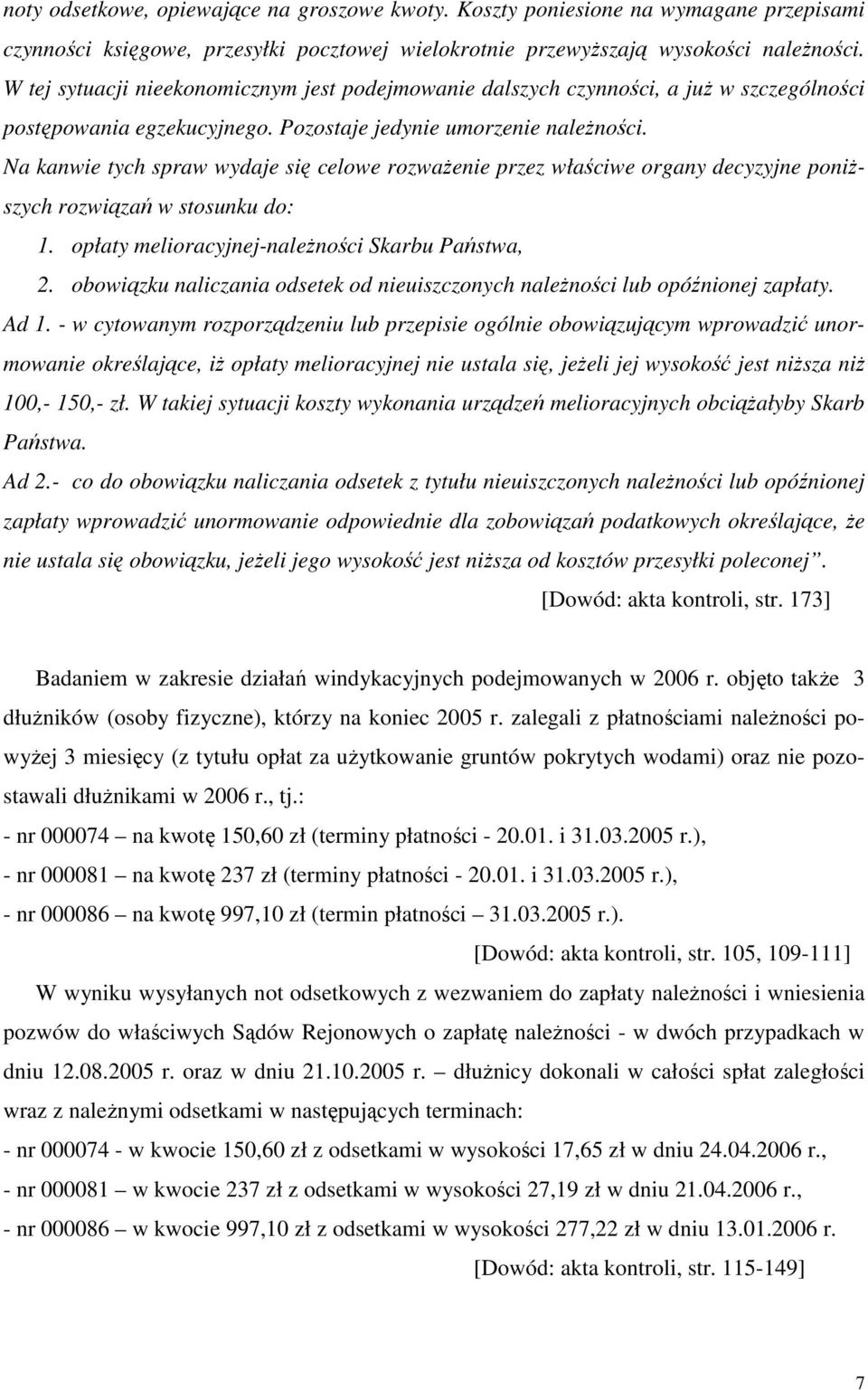 Na kanwie tych spraw wydaje się celowe rozwaŝenie przez właściwe organy decyzyjne poniŝszych rozwiązań w stosunku do: 1. opłaty melioracyjnej-naleŝności Skarbu Państwa, 2.