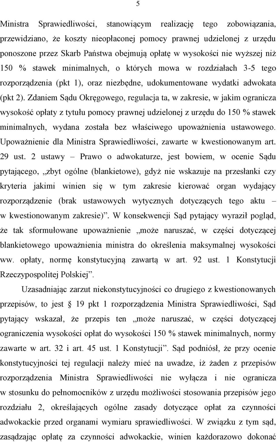 Zdaniem Sądu Okręgowego, regulacja ta, w zakresie, w jakim ogranicza wysokość opłaty z tytułu pomocy prawnej udzielonej z urzędu do 150 % stawek minimalnych, wydana została bez właściwego