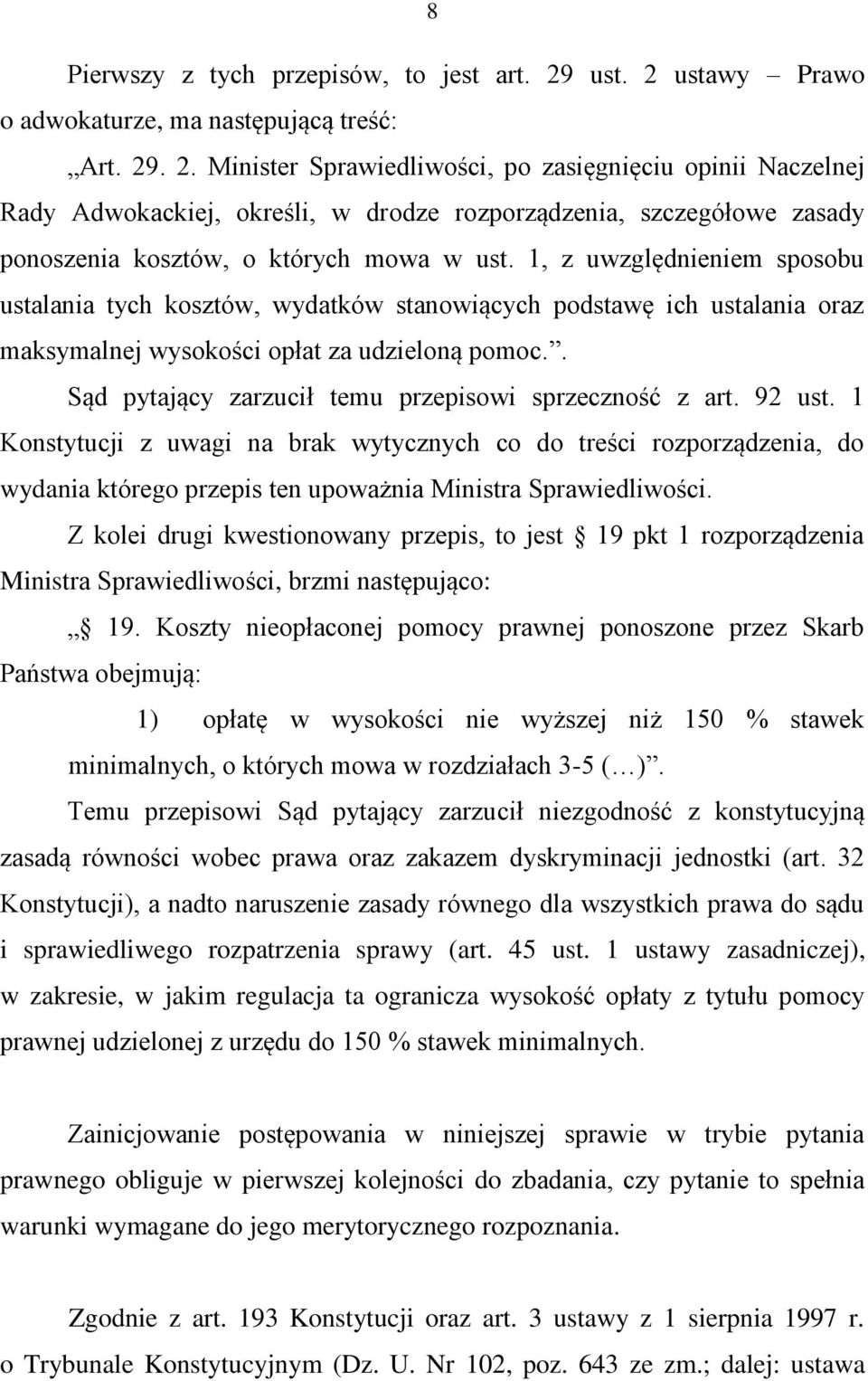 1, z uwzględnieniem sposobu ustalania tych kosztów, wydatków stanowiących podstawę ich ustalania oraz maksymalnej wysokości opłat za udzieloną pomoc.