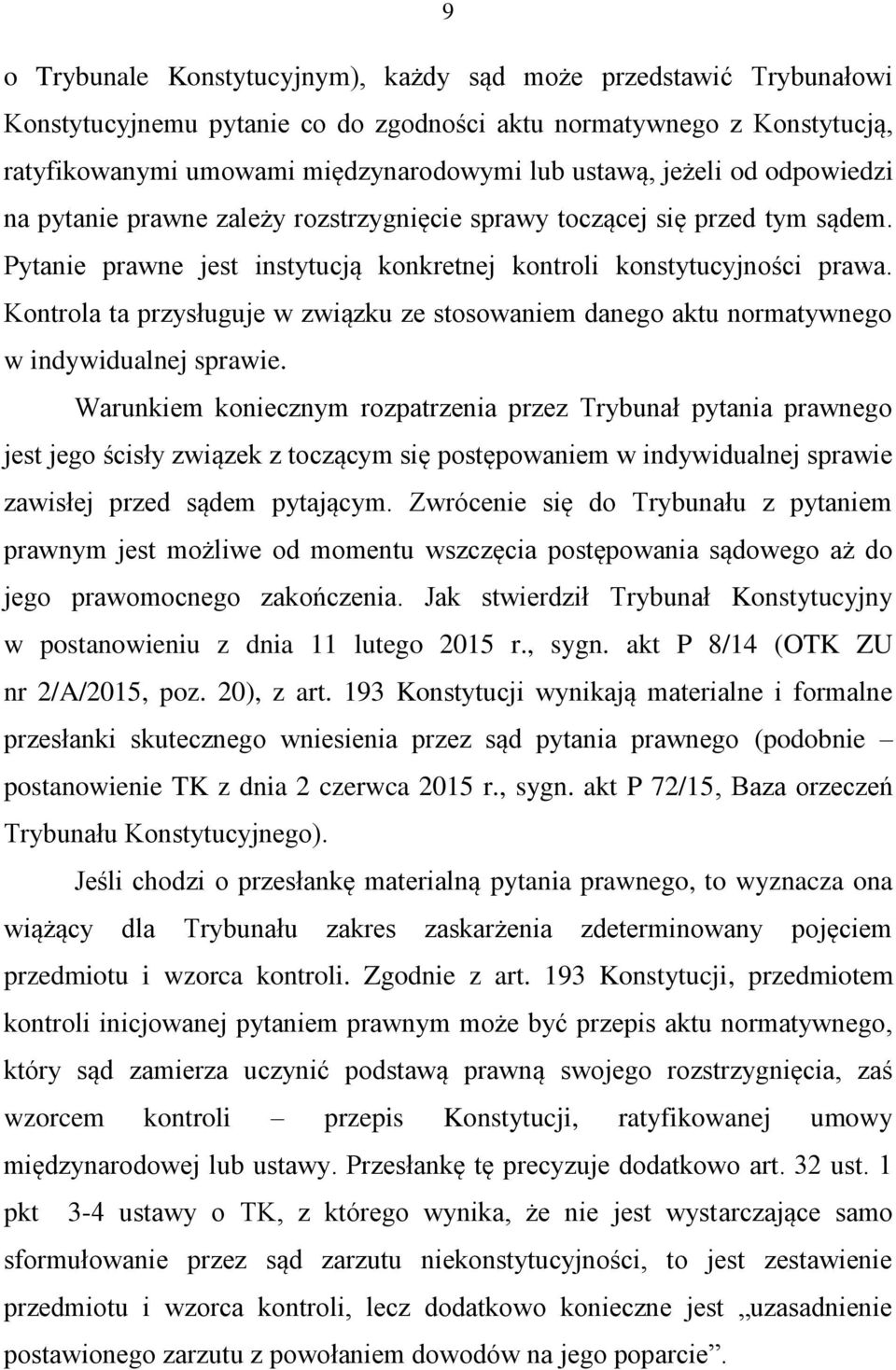 Kontrola ta przysługuje w związku ze stosowaniem danego aktu normatywnego w indywidualnej sprawie.